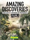 Cover image for Amazing Discoveries about Reptiles, Amphibians & Invertebrates. Volume 1